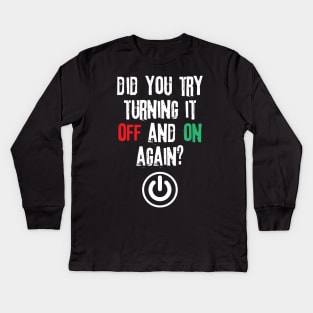 Did You Try Turning It Off And On Again Kids Long Sleeve T-Shirt